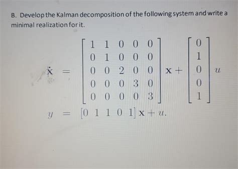 Solved Develop the kalman decomposition of the following | Chegg.com