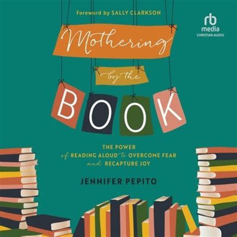 'Mothering by the Book: The Power of Reading Aloud to Overcome Fear and Recapture Joy' von ...