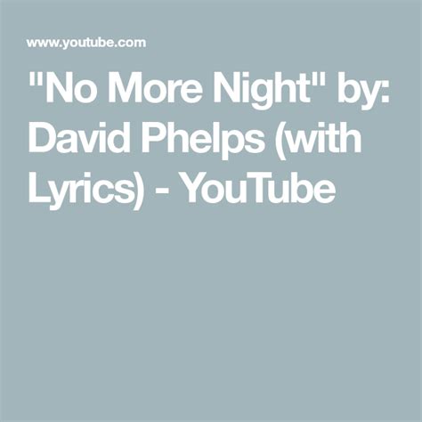 "No More Night" by: David Phelps (with Lyrics) - YouTube | David phelps, Phelps, Lyrics