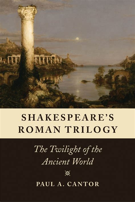 Shakespeare’s Roman Trilogy: The Twilight of the Ancient World, Cantor