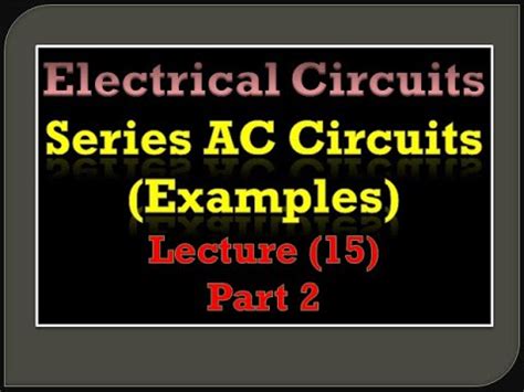 Lecture 15: Electrical Circuits - Series AC Circuit (Examples) - Part 2 - YouTube