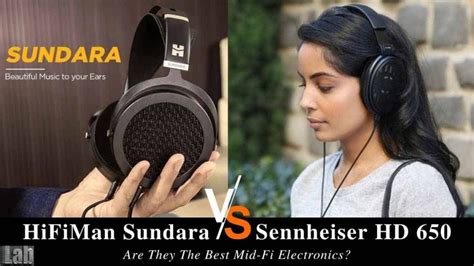 HiFiMan Sundara vs HD 650: Are They The Best Mid-Fi Electronics?