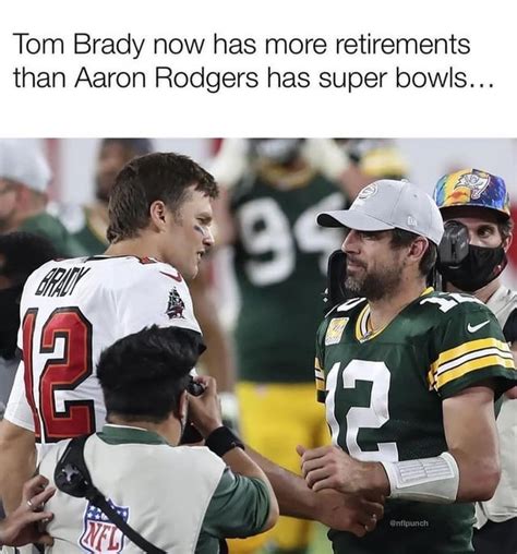 Tom Brady has more retirements than Aaron Rodgers has super bowls - Meme subido por XHEEintu ...