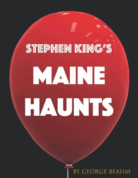 Stephen King’s Maine Haunts: The Illustrated Guide To The Sites And Sights That Inspired America ...