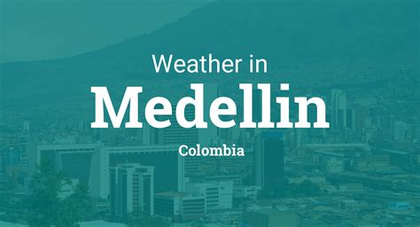 Weather for Medellin, Colombia