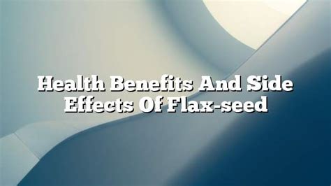 Health benefits and side effects of flax-seed - ON THE WEB TODAY