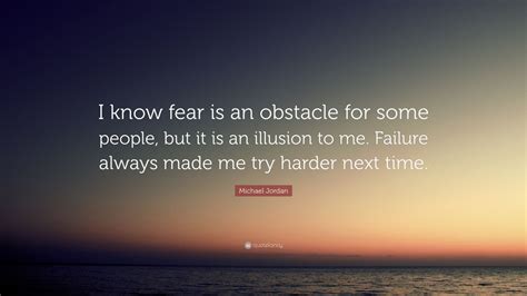 Michael Jordan Quote: “I know fear is an obstacle for some people, but ...