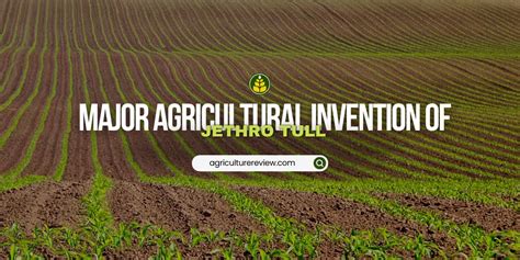 What 2 major agricultural inventions did Jethro Tull create? - Agriculture Review