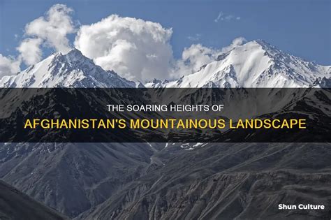 The Soaring Heights Of Afghanistan's Mountainous Landscape | ShunCulture