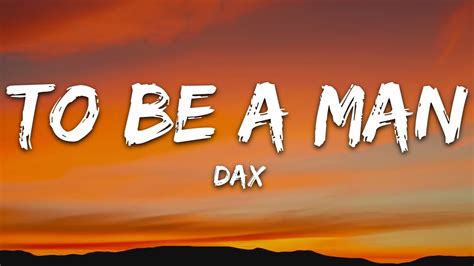 Dax - To Be A Man (Lyrics) - YouTube