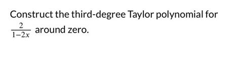 Solved Construct the third-degree Taylor polynomial for | Chegg.com