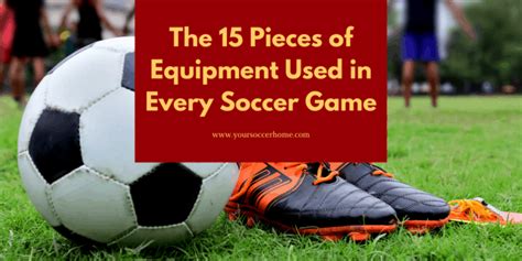 The 15 Pieces of Equipment Used in Every Soccer Game – Your Soccer Home