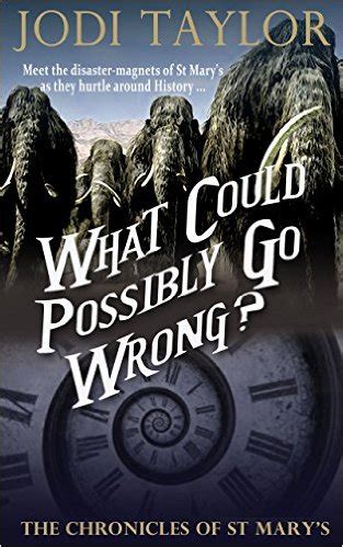 Review: WHAT COULD POSSIBLY GO WRONG? (Chronicles of St. Mary's #6) by Jodi Taylor | J.L. Gribble