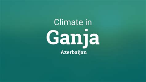 Climate & Weather Averages in Ganja, Azerbaijan