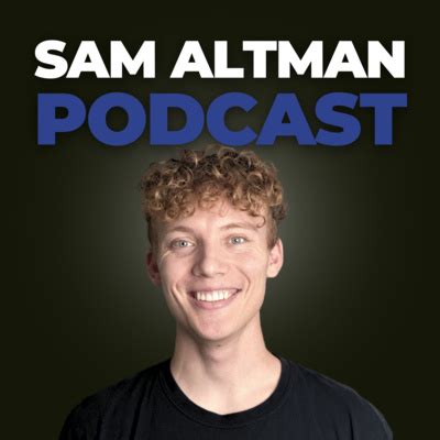 Sam Altman Podcast • A podcast on Spotify for Podcasters