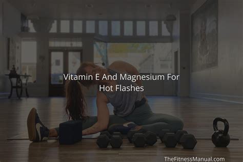 Vitamin E And Magnesium For Hot Flashes - TheFitnessManual