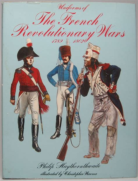 Uniforms of the French Revolutionary Wars: 1789-1802 by HAYTHORNTHWAITE, Philip J.: Hardcover ...