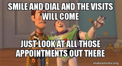 Smile and dial and the visits will come Just look at all those appointments out there - Buzz and ...