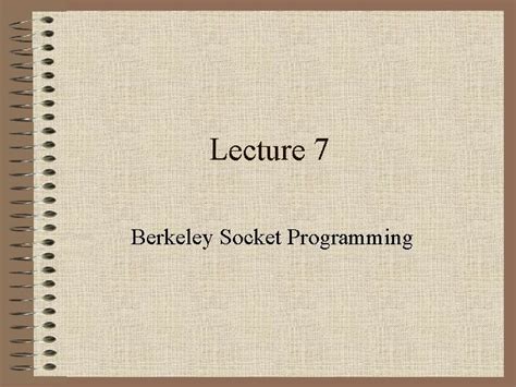 Lecture 7 Berkeley Socket Programming Berkeley Sockets Unix