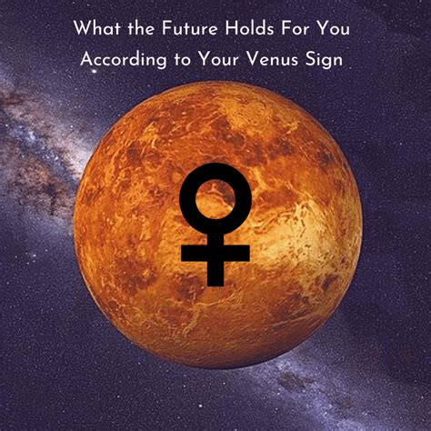 What the Future Holds For You According to Your Venus Sign