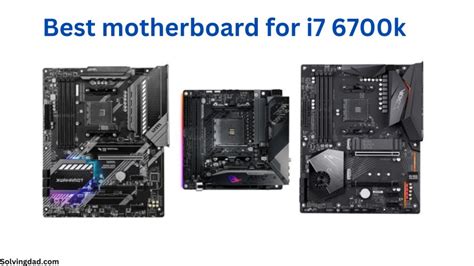 Best motherboard for i7 6700k - Solving Dad