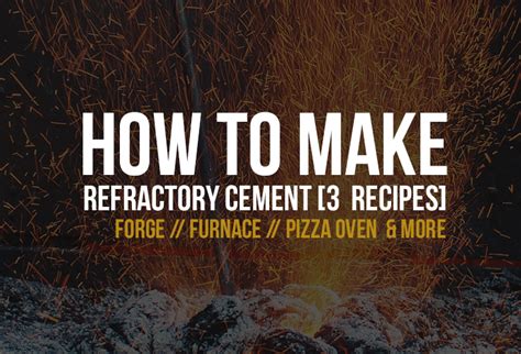 Three "how to make" refractory concrete recipes (also know heat ...