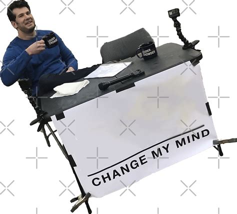 "Change My Mind Meme - Louder with Crowder Change My Mind" by AidanGlick | Redbubble