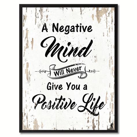 A Negative Mind Will Never Give You A Positive Life Inspirational Quote ...