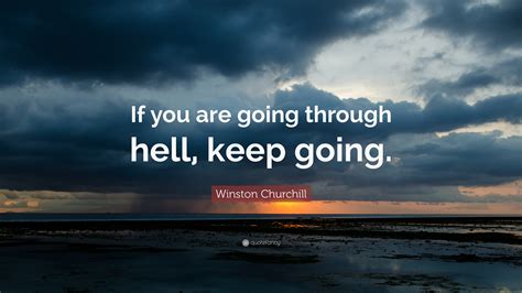 Winston Churchill Quote: “If you are going through hell, keep going.”