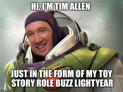 Tim Allen in the Live Action Version of his Toy Story role as Buzz Lightyear - Imgflip