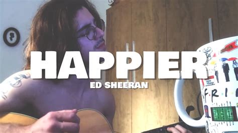 HAPPIER - Ed Sheeran [cover] - YouTube