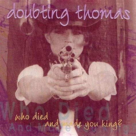 Who Died and Made You King? by The Doubting Thomas Band on Amazon Music - Amazon.com