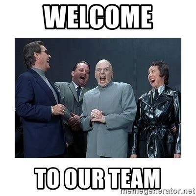 Welcome To The Team Meme