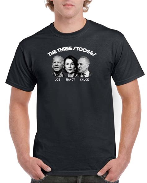 The Three Stooges- Joe Biden, Nancy Pelosi, Chuck Schumer Shirt B-193 ...