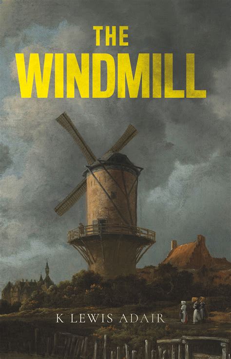 THE WINDMILL – Life Stories – K. Lewis Adair