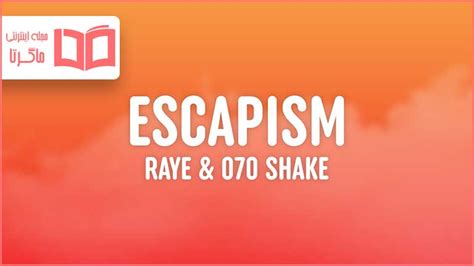 متن و ترجمه آهنگ Escapism از Raye و 070 Shake - ماگرتا