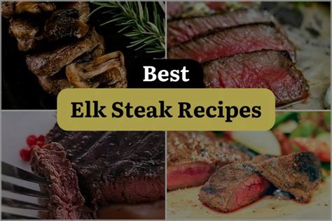 23 Elk Steak Recipes That Will Have You Craving More! | DineWithDrinks