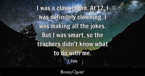 J. Cole - I was a class clown. At 12, I was definitely...