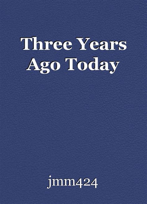 Three Years Ago Today, short story by jmm424