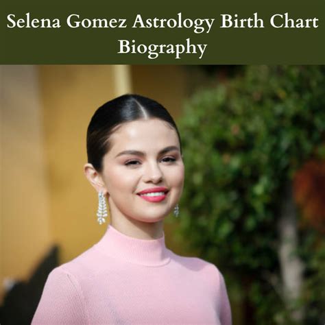 Selena Gomez Astrology Birth Chart Biography 2023 - Astro Vastu