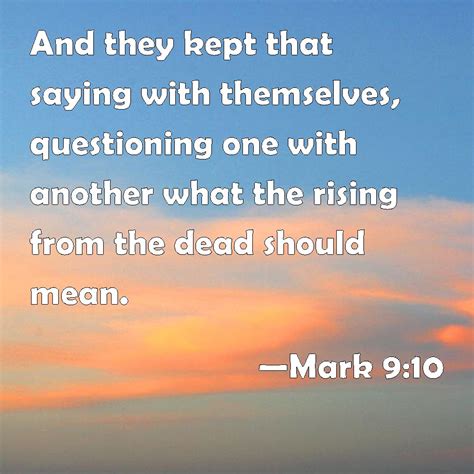 Mark 9:10 And they kept that saying with themselves, questioning one with another what the ...