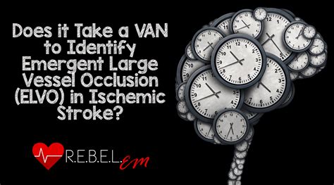 Does it Take a VAN to Identify Emergent Large Vessel Occlusion (ELVO ...