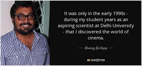 Anurag Kashyap quote: It was only in the early 1990s - during my...