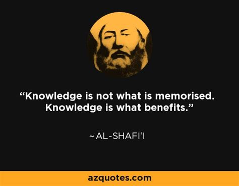 Al-Shafi‘i quote: Knowledge is not what is memorised. Knowledge is what ...