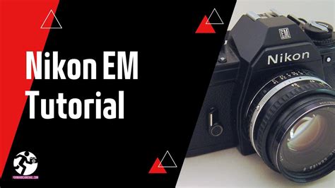 Nikon EM SLR 35mm Film Camera Tutorial | Forward Film Camera and Vintage Channel - YouTube