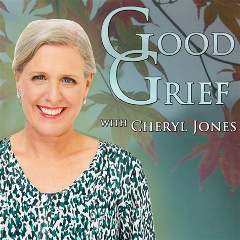 Good Grief with Cheryl Jones by The VoiceAmerica Talk Radio Network on Apple Podcasts