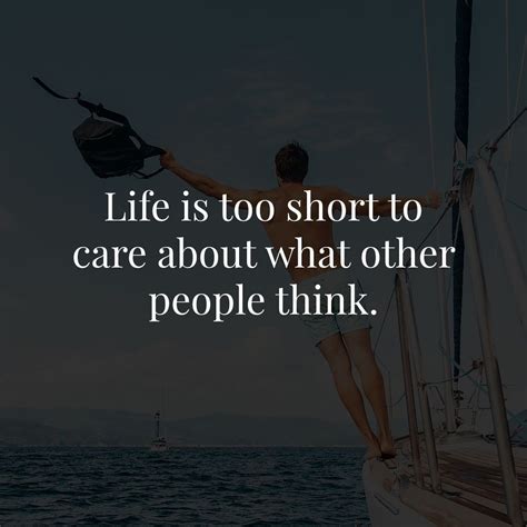 Life is too short to care about what other people think. | I dont care quotes, Inspirational ...