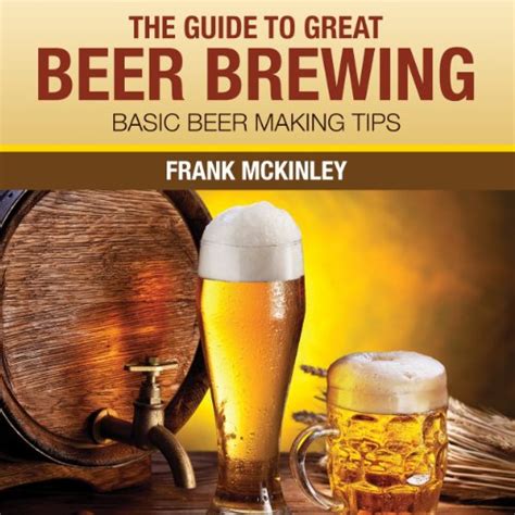 Amazon.com: The Guide to Great Beer Brewing: Basic Beer Making Tips (Audible Audio Edition ...