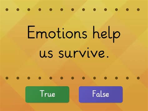 Module 2: Why do we have emotions? - True or false