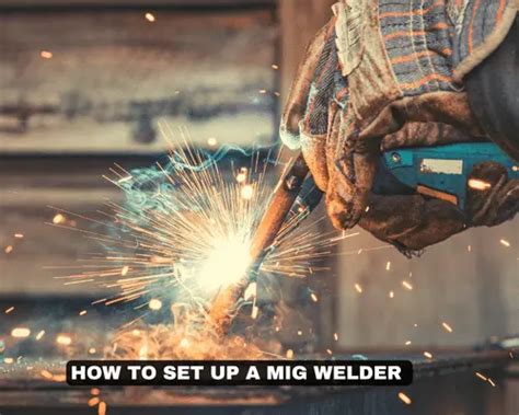 How to Set Up a MIG Welder? —A Step-by-Step Guide